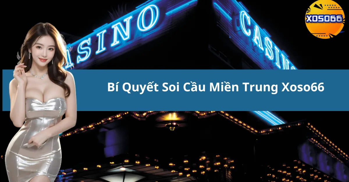 Bí Quyết Soi Cầu Miền Trung Xoso66