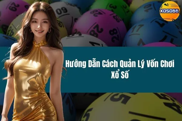 Hướng Dẫn Cách Quản Lý Vốn Chơi Xổ Số