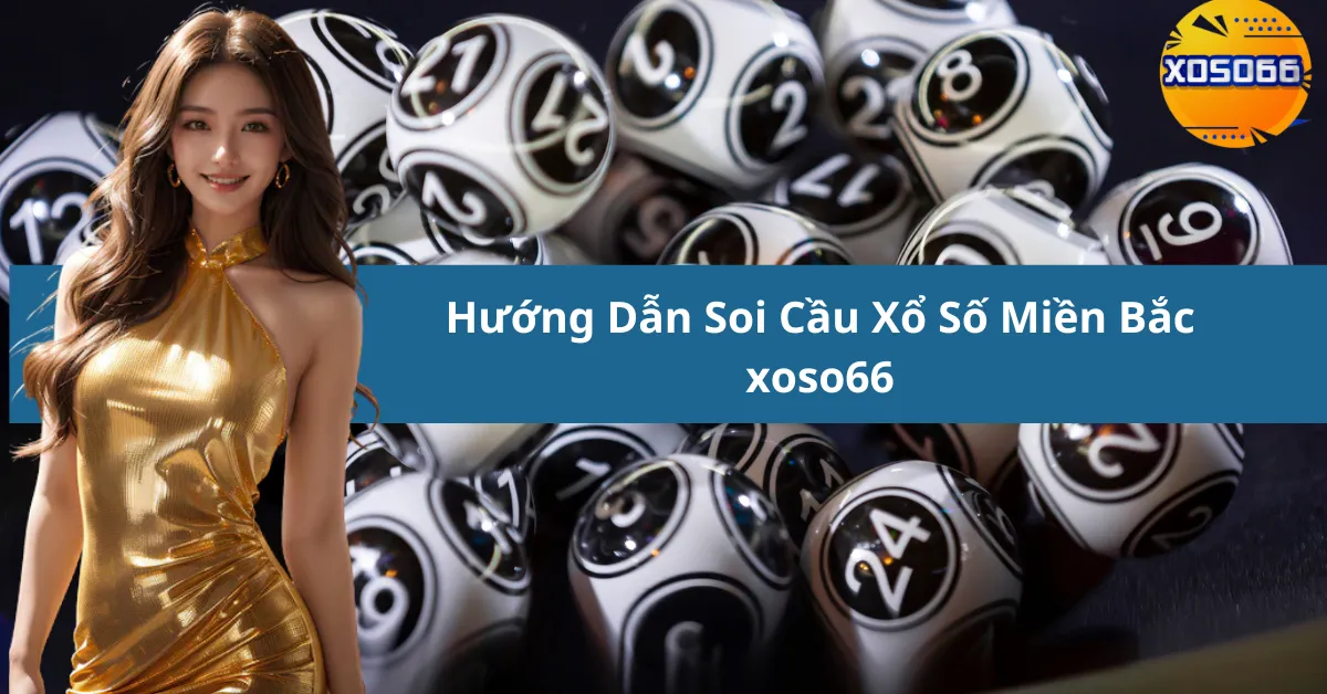 Hướng Dẫn Soi Cầu Xổ Số Miền Bắc xoso66