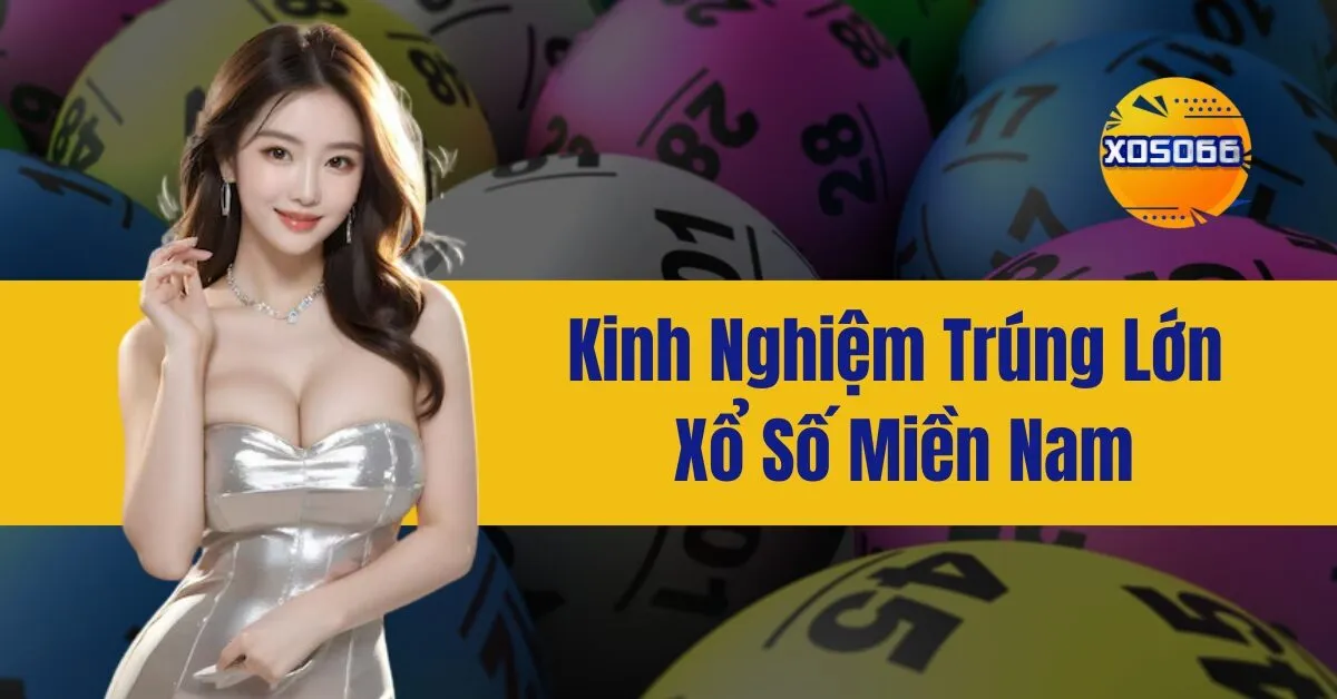 Kinh Nghiệm Trúng Lớn Xổ Số Miền Nam