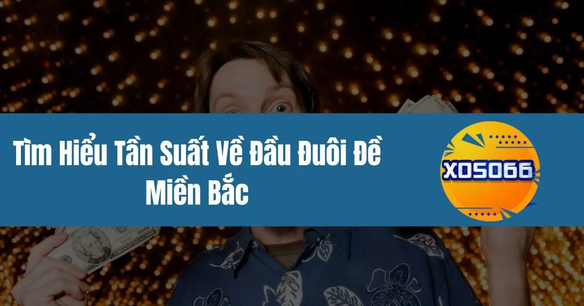 Tần Suất Về Đầu Đuôi Đề Miền Bắc