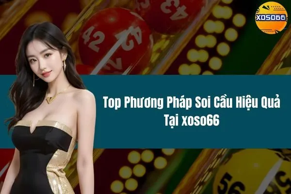 Top Phương Pháp Soi Cầu Hiệu Quả Tại xoso66