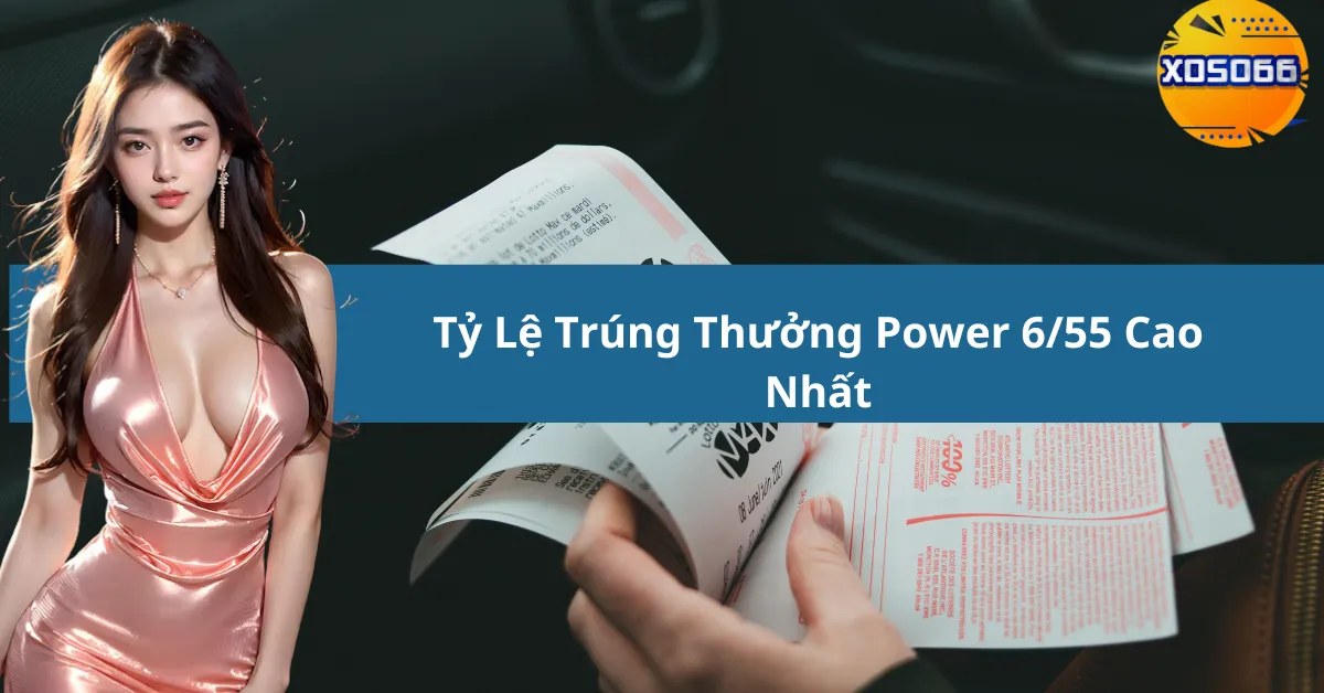 Tỷ Lệ Trúng Thưởng Power 6/55 Cao Nhất