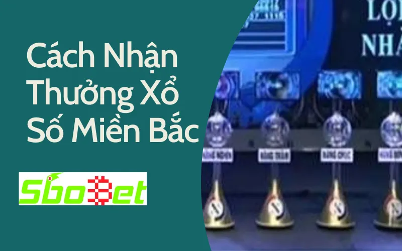 Cách nhận thưởng xổ số miền bắc