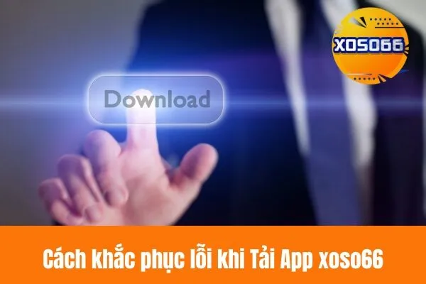 Tải App xoso66 nhanh chóng, dễ dàng